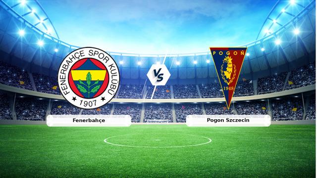 CANLI | Fenerbahçe - Pogon Szczecin Maçını Canlı İzle: Tarih, Saat ve Detaylar