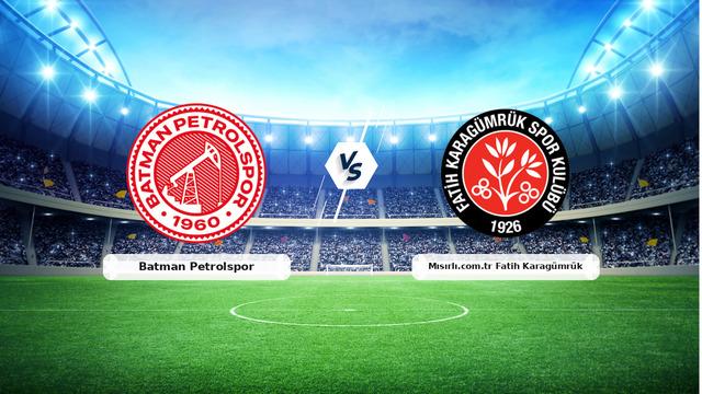 CANLI | Batman Petrolspor – Mısırlı.com.tr Fatih Karagümrük Canlı Maç Anlatımı